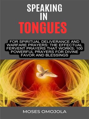 cover image of Speaking In Tongues For Spiritual Deliverance and Warfare Prayers--The Effectual Fervent Prayers That Works; 100 Powerful Prayers For Divine Favor and Blessings